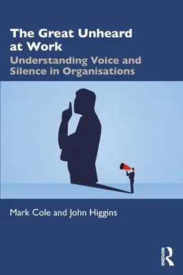 Wielcy niesłyszani w pracy: Zrozumienie głosu i ciszy w organizacjach - The Great Unheard at Work: Understanding Voice and Silence in Organisations