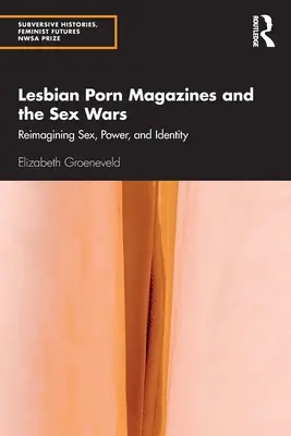 Lesbijskie magazyny pornograficzne i wojny seksualne: ponowne wyobrażanie sobie seksu, władzy i tożsamości - Lesbian Porn Magazines and the Sex Wars: Reimagining Sex, Power, and Identity