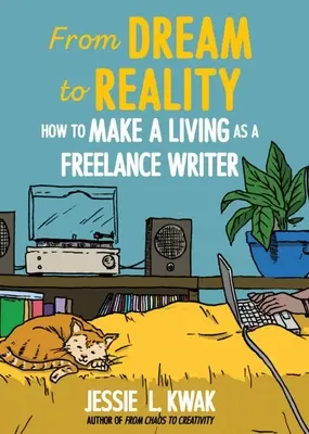 Od marzeń do rzeczywistości: jak zarabiać na życie jako niezależny pisarz: jak zarabiać na życie jako niezależny pisarz - From Dream to Reality: How to Make a Living as a Freelance Writer: How to Make a Living as a Freelance Writer