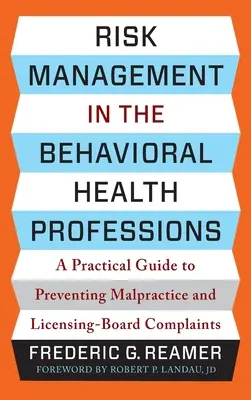 Zarządzanie ryzykiem w behawioralnych zawodach medycznych: Praktyczny przewodnik po zapobieganiu nadużyciom i skargom komisji licencyjnej - Risk Management in the Behavioral Health Professions: A Practical Guide to Preventing Malpractice and Licensing-Board Complaints