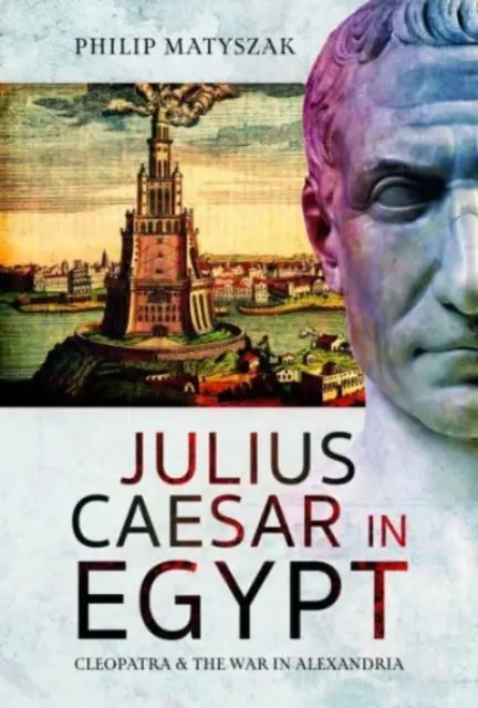 Juliusz Cezar w Egipcie: Kleopatra i wojna w Aleksandrii - Julius Caesar in Egypt: Cleopatra and the War in Alexandria