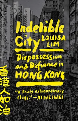 Nieusuwalne miasto: Wywłaszczenie i bunt w Hongkongu - Indelible City: Dispossession and Defiance in Hong Kong