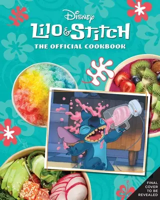 Lilo i Stich: Oficjalna książka kucharska: 50 przepisów do przygotowania dla 'Ohana - Lilo and Stitch: The Official Cookbook: 50 Recipes to Make for Your 'Ohana