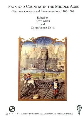 Miasto i wieś w średniowieczu: Kontrasty, kontakty i wzajemne powiązania, 1100-1500: nr 22 - Town and Country in the Middle Ages: Contrasts, Contacts and Interconnections, 1100-1500: No. 22