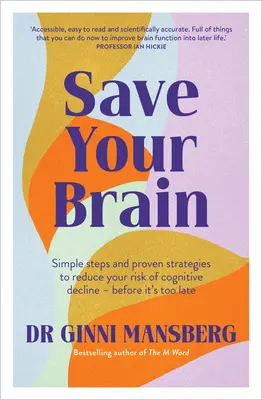 Save Your Brain: Proste kroki i sprawdzone strategie zmniejszające ryzyko pogorszenia funkcji poznawczych - zanim będzie za późno - Save Your Brain: Simple Steps and Proven Strategies to Reduce Your Risk of Cognitive Decline - Before It's Too Late