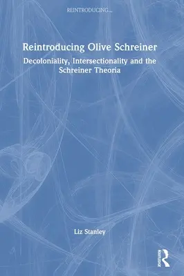 Ponowne wprowadzenie Olive Schreiner: Dekolonialność, intersekcjonalność i teoria Schreiner - Reintroducing Olive Schreiner: Decoloniality, Intersectionality and the Schreiner Theoria