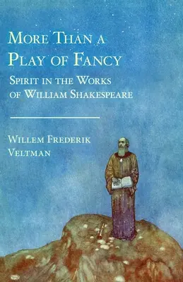Więcej niż gra wyobraźni: Duch w dziełach Williama Szekspira - More Than a Play of Fancy: Spirit in the Works of William Shakespeare