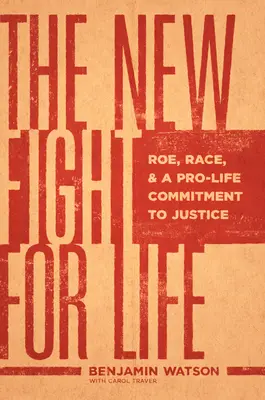 Nowa walka o życie: Roe, rasa i zaangażowanie pro-life na rzecz sprawiedliwości. - The New Fight for Life: Roe, Race, and a Pro-Life Commitment to Justice
