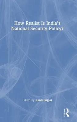 Jak realistyczna jest indyjska polityka bezpieczeństwa narodowego? - How Realist Is India's National Security Policy?