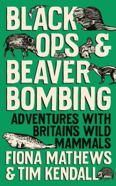 Black Ops and Beaver Bombing - Przygody z dzikimi ssakami Wielkiej Brytanii - Black Ops and Beaver Bombing - Adventures with Britain's Wild Mammals