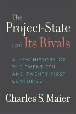 Projekt-państwo i jego rywale: Nowa historia XX i XXI wieku - The Project-State and Its Rivals: A New History of the Twentieth and Twenty-First Centuries