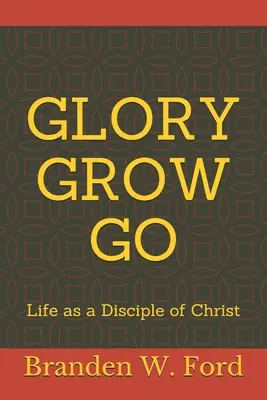 Wzrastaj w chwale: Życie jako uczeń Chrystusa - Glory Grow Go: Life as a Disciple of Christ