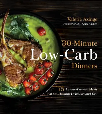 30-minutowe obiady niskowęglowodanowe: 75 łatwych do przygotowania posiłków, które są zdrowe, pyszne i szybkie - 30-Minute Low-Carb Dinners: 75 Easy-To-Prepare Meals That Are Healthy, Delicious and Fast