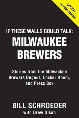 Gdyby te ściany mogły mówić: Milwaukee Brewers: Historie z ziemianki, szatni i loży prasowej Milwaukee Brewers - If These Walls Could Talk: Milwaukee Brewers: Stories from the Milwaukee Brewers Dugout, Locker Room, and Press Box