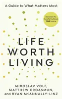 Życie warte życia - przewodnik po tym, co najważniejsze - Life Worth Living - A guide to what matters most