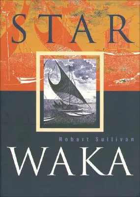 Star Waka: Wiersze Roberta Sullivana - Star Waka: Poems by Robert Sullivan