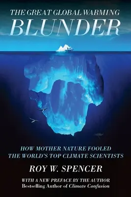 Wielki błąd globalnego ocieplenia: Jak Matka Natura oszukała najlepszych światowych naukowców zajmujących się klimatem - The Great Global Warming Blunder: How Mother Nature Fooled the World's Top Climate Scientists