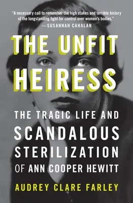 The Unfit Heiress: Tragiczne życie i skandaliczna sterylizacja Ann Cooper Hewitt - The Unfit Heiress: The Tragic Life and Scandalous Sterilization of Ann Cooper Hewitt