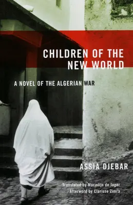 Dzieci Nowego Świata: Powieść o wojnie w Algierii - Children of the New World: A Novel of the Algerian War