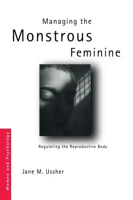 Zarządzanie potworną kobiecością: Regulacja ciała reprodukcyjnego - Managing the Monstrous Feminine: Regulating the Reproductive Body