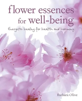 Esencje kwiatowe dla dobrego samopoczucia: Energetyczne uzdrawianie dla zdrowia i harmonii - Flower Essences for Well-Being: Energetic Healing for Health and Harmony