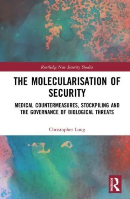 Molekularyzacja bezpieczeństwa: Medyczne środki zaradcze, gromadzenie zapasów i zarządzanie zagrożeniami biologicznymi - The Molecularisation of Security: Medical Countermeasures, Stockpiling and the Governance of Biological Threats