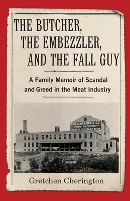 The Butcher, the Embezzler, and the Fall Guy: Rodzinny pamiętnik skandalu i chciwości w przemyśle mięsnym - The Butcher, the Embezzler, and the Fall Guy: A Family Memoir of Scandal and Greed in the Meat Industry