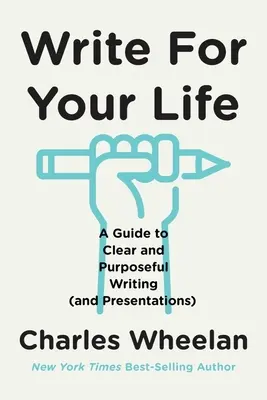 Pisz dla swojego życia: Przewodnik po jasnym i celowym pisaniu (i prezentacjach) - Write for Your Life: A Guide to Clear and Purposeful Writing (and Presentations)