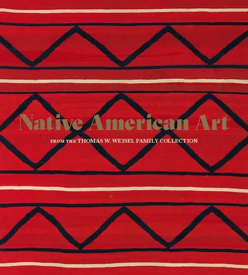 Sztuka rdzennych Amerykanów z kolekcji Thomasa W. Weisela - Native American Art from the Thomas W. Weisel Family Collection