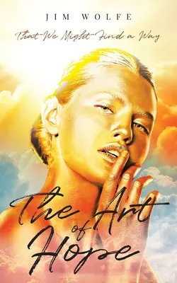 Sztuka nadziei: abyśmy mogli znaleźć drogę - The Art of Hope: That We Might Find a Way