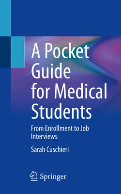 Kieszonkowy przewodnik dla studentów medycyny: Od zapisów do rozmów kwalifikacyjnych - A Pocket Guide for Medical Students: From Enrollment to Job Interviews