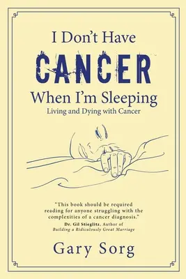 Nie mam raka, kiedy śpię: Życie i umieranie z rakiem - I Don't Have Cancer When I'm Sleeping: Living and Dying with Cancer