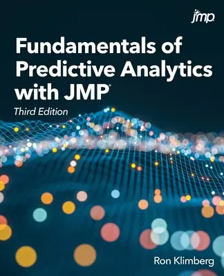 Fundamentals of Predictive Analytics with JMP, wydanie trzecie - Fundamentals of Predictive Analytics with JMP, Third Edition