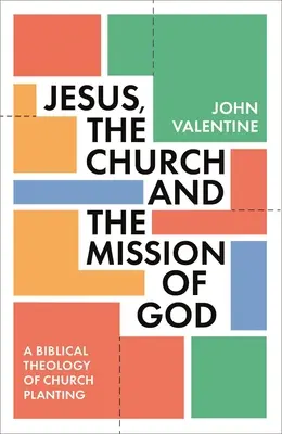 Jezus, Kościół i Boża misja: Biblijna teologia zakładania kościołów - Jesus, the Church and the Mission of God: A Biblical Theology of Church Planting