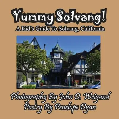 Yummy Solvang - dziecięcy przewodnik po Solvang w Kalifornii - Yummy Solvang! a Kid's Guide to Solvang, California