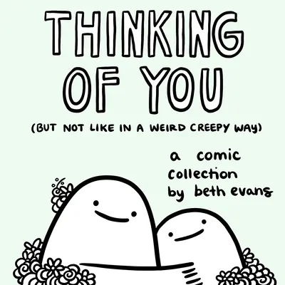 Thinking of You (But Not Like in a Weird Creepy Way): Kolekcja komiksów - Thinking of You (But Not Like in a Weird Creepy Way): A Comic Collection
