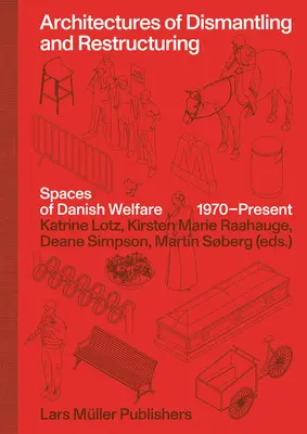 Architektury demontażu i restrukturyzacji: Przestrzenie duńskiego dobrobytu, 1970 - teraźniejszość - Architectures of Dismantling and Restructuring: Spaces of Danish Welfare, 1970-Present