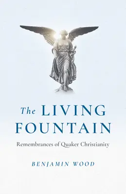 Żywa fontanna: Wspomnienia o chrześcijaństwie kwakrów - The Living Fountain: Remembrances of Quaker Christianity