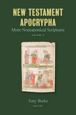 Apokryfy Nowego Testamentu: Więcej niekanonicznych Pism Świętych Tom 3 - New Testament Apocrypha: More Noncanonical Scriptures Volume 3