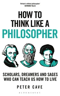 Jak myśleć jak filozof: Uczeni, marzyciele i mędrcy, którzy mogą nas nauczyć, jak żyć - How to Think Like a Philosopher: Scholars, Dreamers and Sages Who Can Teach Us How to Live