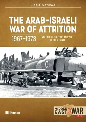 Arabsko-izraelska wojna na wyniszczenie, 1967-1973: Tom 2: Walka przez Kanał Sueski - The Arab-Israeli War of Attrition, 1967-1973: Volume 2: Fighting Across the Suez Canal