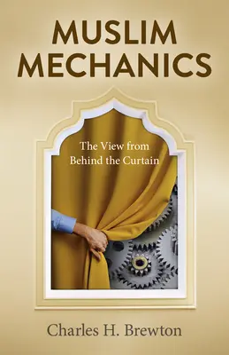 Muzułmańscy mechanicy: Widok zza kurtyny - Muslim Mechanics: The View from Behind the Curtain
