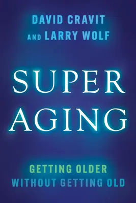 Superaging: Starzenie się bez starości - Superaging: Getting Older Without Getting Old