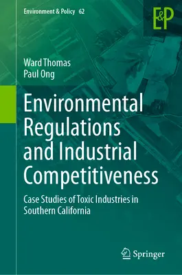 Regulacje środowiskowe a konkurencyjność przemysłu: Studia przypadków toksycznych gałęzi przemysłu w południowej Kalifornii - Environmental Regulations and Industrial Competitiveness: Case Studies of Toxic Industries in Southern California