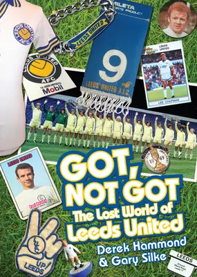 Got, Not Got: Zaginiony świat Leeds United - Got, Not Got: The Lost World of Leeds United