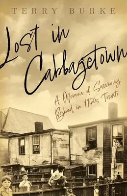 Zagubiony w Cabbagetown: Wspomnienia z dzieciństwa w Toronto lat 60-tych - Lost in Cabbagetown: A Memoir of Surviving Boyhood in 1960s Toronto