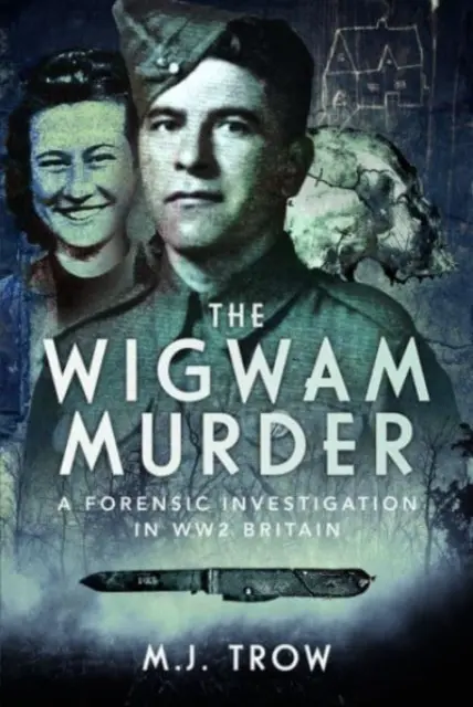 The Wigwam Murder: Śledztwo kryminalistyczne w Wielkiej Brytanii z czasów II wojny światowej - The Wigwam Murder: A Forensic Investigation in Ww2 Britain