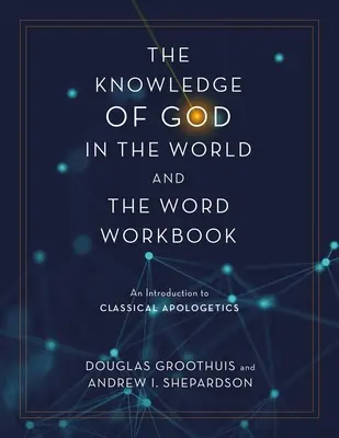 Zeszyt ćwiczeń Wiedza o Bogu w świecie i Słowie: Wprowadzenie do klasycznej apologetyki - The Knowledge of God in the World and the Word Workbook: An Introduction to Classical Apologetics