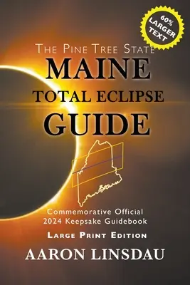 Przewodnik po całkowitym zaćmieniu Maine (DUŻA EDYCJA DRUKOWANA): Oficjalny pamiątkowy przewodnik po zaćmieniu z 2024 r. - Maine Total Eclipse Guide (LARGE PRINT EDITION): Official Commemorative 2024 Keepsake Guidebook