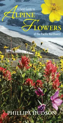 Przewodnik terenowy po kwiatach alpejskich północno-zachodniego Pacyfiku - A Field Guide to Alpine Flowers of the Pacific Northwest